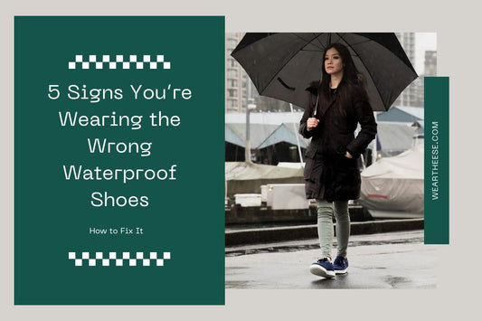 5 Signs You’re Wearing the Wrong Waterproof Shoes