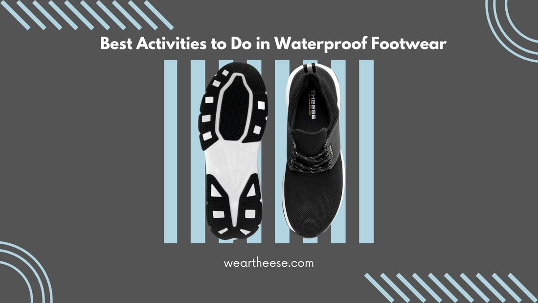 Best Activities to Do in Waterproof Footwear