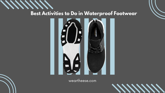 Best Activities to Do in Waterproof Footwear