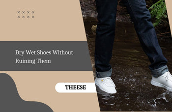 How to Dry Wet Shoes Without Damage | THEESE Guide