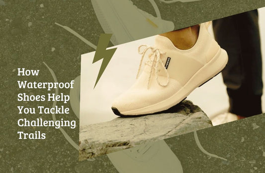 How Waterproof Shoes Help You Tackle Challenging Trails
