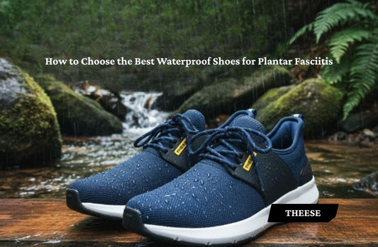 Choose the Best Waterproof Shoes for Plantar Fasciitis