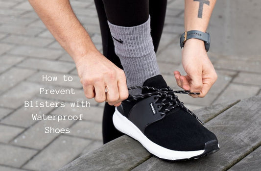 How to Prevent Blisters with Waterproof Shoes