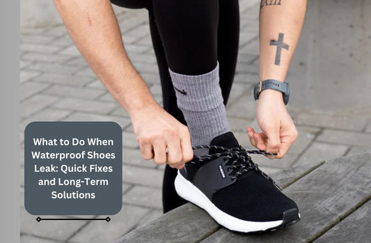 What to Do When Waterproof Shoes Leak