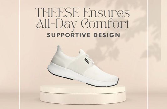 THEESE Ensures All-Day Comfort with Supportive Design